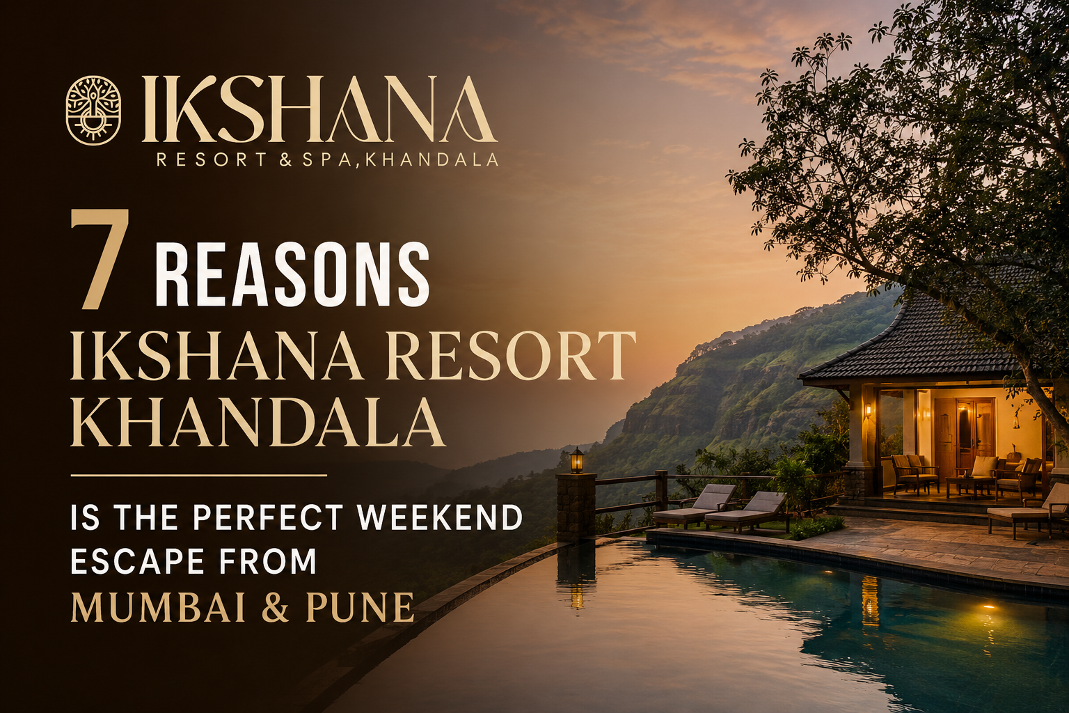 7 Reasons Ikshana Resort Khandala Is the Perfect Weekend Escape from Mumbai & Pune