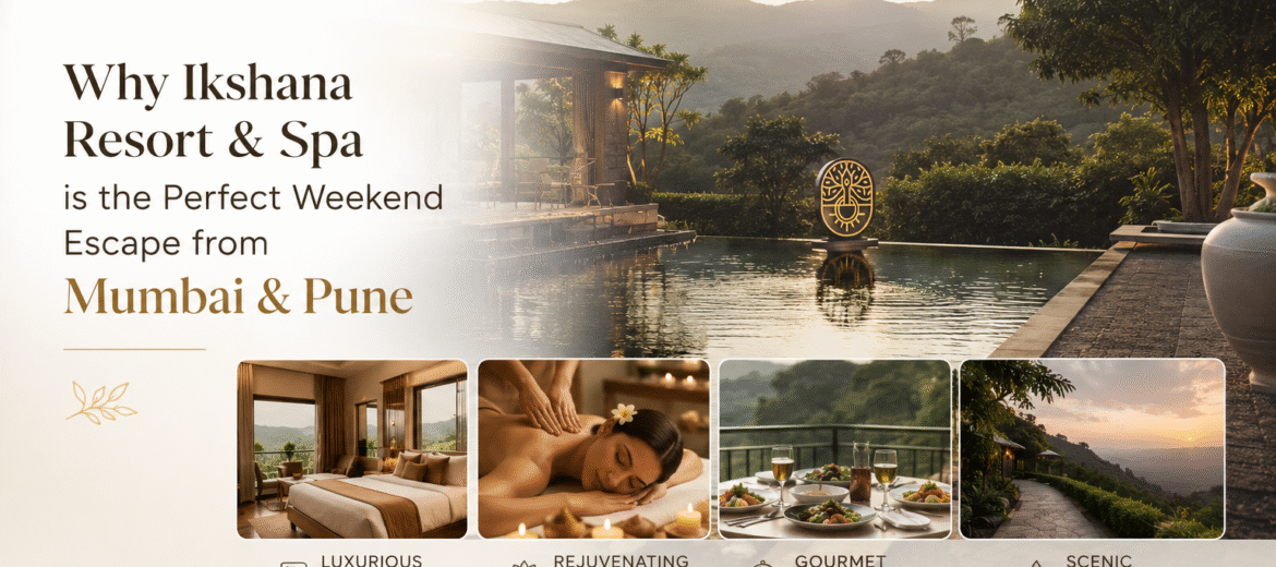Why Ikshana Resort & Spa is the Perfect Weekend Escape from Mumbai & Pune